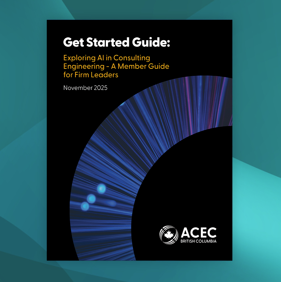 AEAC-BC+AI Magazine cover on teal background Cover of a guide titled ‘Get Started Guide: Exploring AI in Consulting Engineering – A Member Guide for Firm Leaders,’ dated November 2025. The design features a black background with a large curved graphic of blue and purple light streaks. The ACEC British Columbia logo appears at the bottom right. The cover is displayed on a teal geometric background.